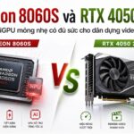 Radeon 8060S và RTX 4050 : iGPU mỏng nhẹ có đủ sức cho dân dựng video