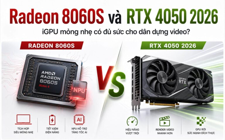 Radeon 8060S và RTX 4050 : iGPU mỏng nhẹ có đủ sức cho dân dựng video