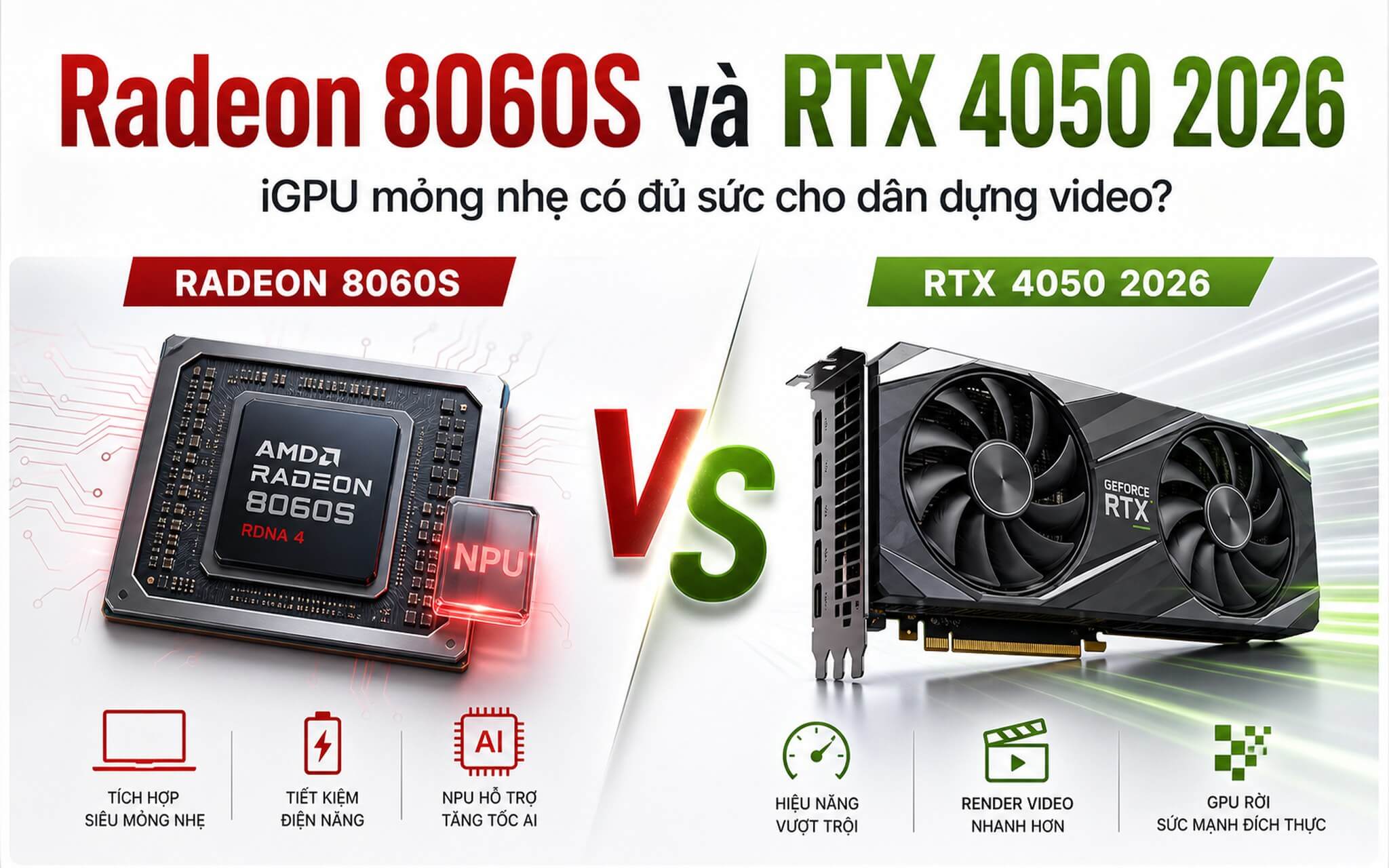 Radeon 8060S và RTX 4050 : iGPU mỏng nhẹ có đủ sức cho dân dựng video