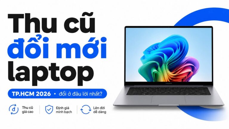 Thu cũ đổi mới laptop TP.HCM 2026