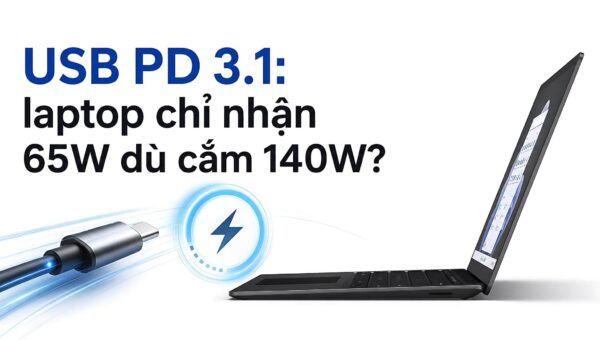 Chuẩn sạc PD: Cắm củ sạc 140W nhưng laptop chỉ nhận 65W là vì đâu?
