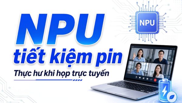 NPU tiết kiệm pin khi họp trực tuyến: Thực hư và cách chọn máy Copilot+