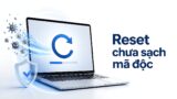 Mua Laptop cũ – Reset Windows máy vẫn chưa giải quyết hết được mã độc