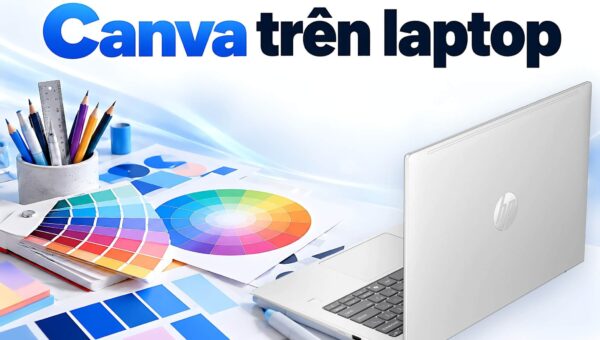 Canva trên laptop - Chọn ứng dụng desktop hay bản web để thiết kế
