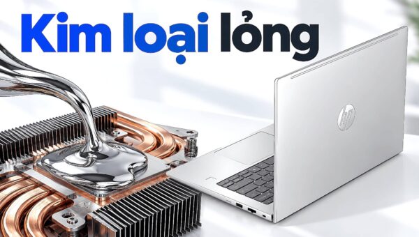 Kim loại lỏng trên laptop - Vì sao hãng dùng và có nên tự thay không